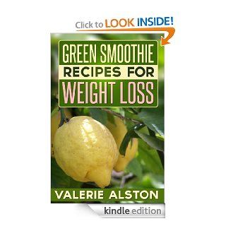 Green Smoothie Recipes For Weight Loss eBook: Valerie Alston: Kindle Store