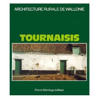 Tournaisis (Architecture rurale de Wallonie) (French Edition) 9782802100607 Books