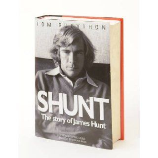 Shunt: The Story of James Hunt: Tom Rubython, Jody Scheckter: 9780956565600: Books