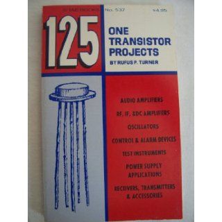 125 One Transistor Projects Rufus P. Turner Books