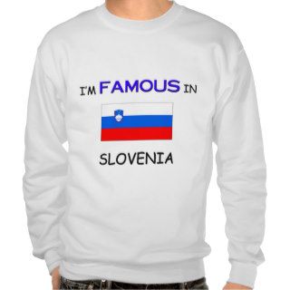 I'm Famous In SLOVENIA Pullover Sweatshirts