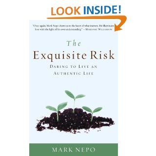 The Exquisite Risk: Daring to Live an Authentic Life eBook: Mark Nepo: Kindle Store