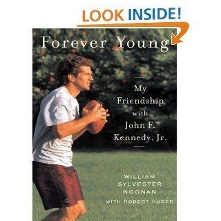 Forever Young: My Friendship with John F. Kennedy, Jr. eBook: William Sylvester Noonan, Robert Huber: Kindle Store