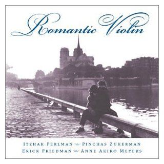 Romantic Violin / Itzhak Perlman  Pinchas Zukerman  Erick Friedman  Anne Akiko Meyers Music