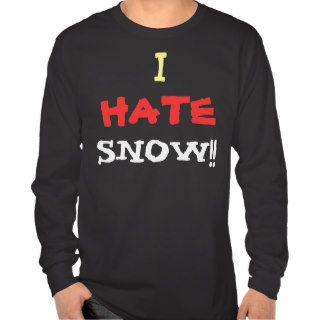 I Hate Snow! Shirt