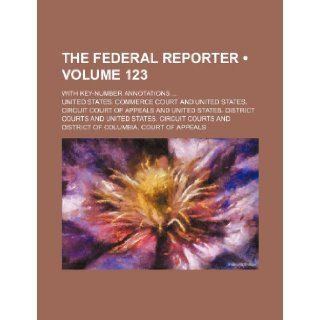 The Federal Reporter (Volume 123); With Key Number Annotations: United States Commerce Court: 9781235784477: Books
