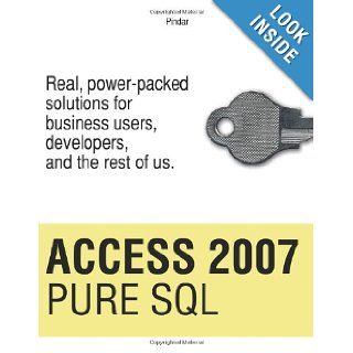 Access 2007 Pure SQL: Real, power packed solutions for business users, developers, and the rest of us: Pindar E. Demertzoglou Ph.D., Ms. Melanie Votaw, Mr. Mihalis Galanis: 9780615297927: Books