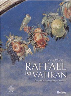 Raffael im Vatikan: Die ppstlichen Loggien neu entdeckt: Nicole Dacos: Bücher