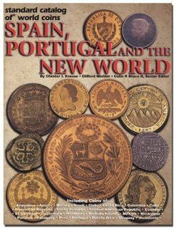 Standard Catalog of World Coins Spain, Portugal and the New World: Spain, Portugal and the New World   Spanish Colonies, Possessions and New Republics: Chester L. Krause, Clifford Mishler: Fremdsprachige Bücher