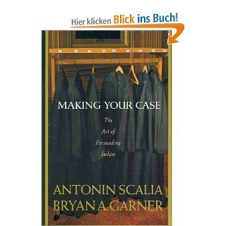 Making Your Case: The Art of Persuading Judges: Antonin Scalia, Bryan A. Garner: Fremdsprachige Bücher