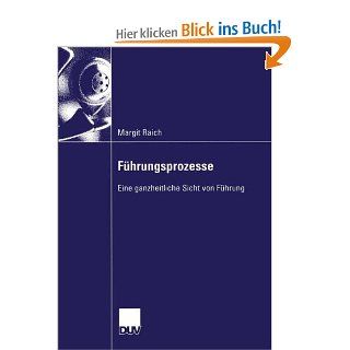 Fhrungsprozesse: Eine ganzheitliche Sicht von Fhrung: Margit Raich, Prof. Dr. Hans H. Hinterhuber: Bücher