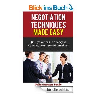 Negotiation Techniques Made Easy: 50 Tips You Can Use Today to Negotiate Anything! (Negotiation, Business) (English Edition) eBook: Online Business Buddy: Kindle Shop