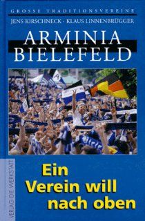 Arminia Bielefeld. Ein Verein will nach oben: Jens Kirschneck, Klaus Linnenbrgger: Bücher