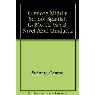 Glencoe Middle School Spanish C < Mo TE Va? B, Nivel Azul Unidad 2 Conrad Schmitt 9780078609565 Books