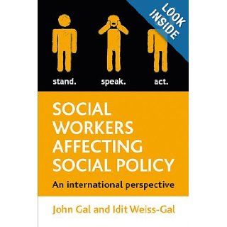 Social Workers Affecting Social Policy: An International Perspective: John Gal, Idit Weiss Gal: 9781847429735: Books