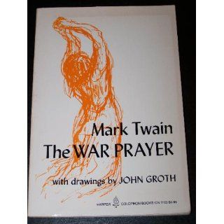 The War Prayer: Mark Twain, John Groth: 9780060911133: Books