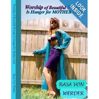 Worship of Beautiful Women Is Hunger for Mother God: Rasa Von Werder: 9780557080908: Books