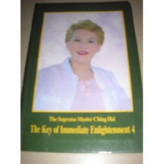 The Key to Immediate Enlightenment Book 4: The Supreme Master Ching Hai: Books