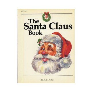 THE SANTA CLAUS BOOK Containing Documented Evidence On How he gets all those toys into one small bag, exhaustive research on how he rised up the chimney, and much more! All reviewed and approved by the great old man himself! by Alden Perkes, Ph.D.S. (1982 