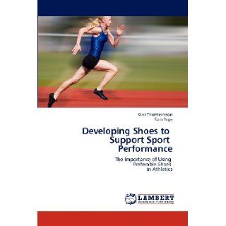 Developing Shoes to Support Sport Performance: The Importance of Using Preferable Shoes in Athletics: Gisli Thorsteinsson, Tom Page: 9783659168284: Books