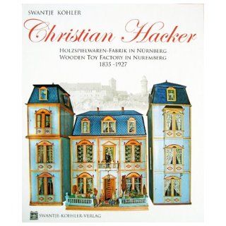 Christian Hacker   Wooden Toy Factory in Nuremberg 1835  1927 (English and German Edition): Swantje Koehler: 9783981152425: Books