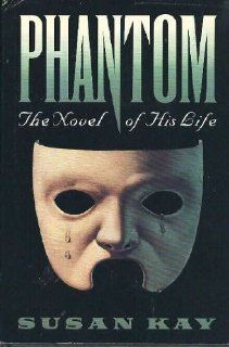 Phantom : The Novel of His Life: Susan Kay: 9780394221854: Books