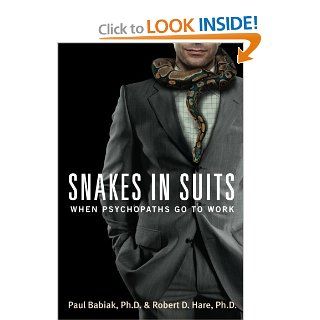 Snakes in Suits: When Psychopaths Go to Work: Paul Babiak, Robert D. Hare: 9780061147890: Books