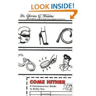 Come Hither: A Commonsense Guide To Kinky Sex: Gloria G. Brame: 9780684854625: Books