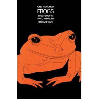 One Hundred Frogs: From Renga to Haiku to English: Hiroaki Sato: 9780834801769: Books