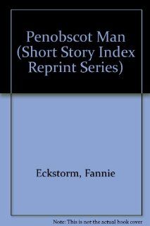 Penobscot Man (Short Story Index Reprint Series): Fannie Eckstorm: 9780836936247: Books