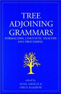 Tree Adjoining Grammars: Formalisms, Linguistic Analysis and Processing (Center for the Study of Language and Information   Lecture Notes) (9781575862521): Anne Abeille, Owen Rambow: Books