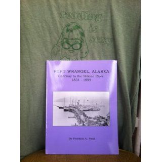 Fort Wrangel, Alaska: Gateway to the Stikine River: 1834 1899: Patricia A. Neal: 9780977387113: Books