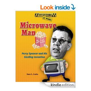Microwave Man Percy Spencer and His Sizzling Invention (Inventors at Work)   Kindle edition by Sara L. Latta. Children Kindle eBooks @ .