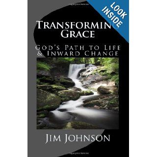 Transforming Grace God's Path to Life & Inward Change Jim Johnson 9780981590530 Books