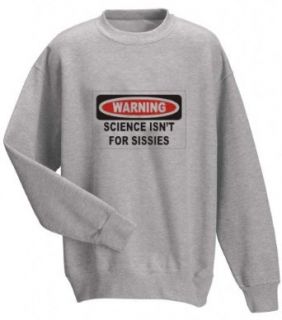 WARNING SCIENCE ISN'T FOR SISSIES Adult Sweatshirt (Crewneck) Various Colors: Clothing