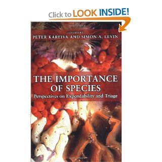 The Importance of Species: Perspectives on Expendability and Triage: Peter Kareiva, Simon A. Levin: 9780691090054: Books