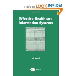 Effective Healthcare Information Systems: Adi Armoni: 9781931777018: Books