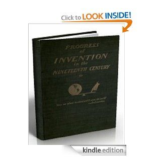 The Progress of Invention in the Nineteenth Century. eBook Edward  W. Byrn Kindle Store