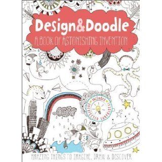 Design & Doodle; A Book of Astonishing Invention Amazing Things to Imagine, Draw and Discover by Poitier, Anton (2013) Books
