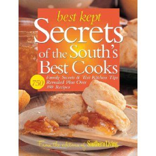 Best Kept Secrets of the South's Best Cooks: Family Secrets & Test Kitchen Tips Revealed Plus Over 350 Recipes: Editors of Southern Living Magazine: 9780848728144: Books