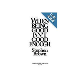 When Being Good Isn't Good Enough: Stephen W. Brown: 9780840776136: Books