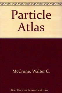 The Particle Atlas. Edition Two. An Encyclopedia of Techniques for Small Particle Identification. Volume I Principles and Techniques Walter C. McCrone, etc. 9780824785444 Books