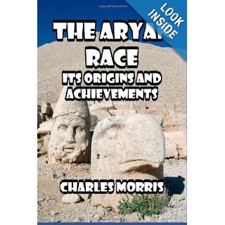 The Aryan Race: Its Origins and Its Achievements: Charles Morris: 9781491240199: Books