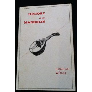 History of the Mandolin: The Instrument, Its Exponents and Its Literature, from the Seventeenth Until the Early Twentieth Century: Konrad Wolki, Keith Harris: 9780961412005: Books