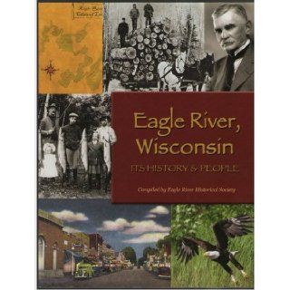 Eagle River, Wisconsin: Its History & People: 9780976009375: Books