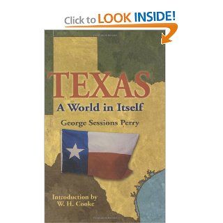Texas: A World in Itself: George Sessions Perry, Arthur Fuller, W. H. Cooke: 9780882890944: Books