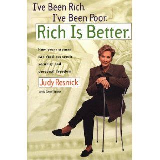 I've Been Rich, I've Been Poor, Rich is Better: Judy Resnick, Gene Stone: 9781582380230: Books