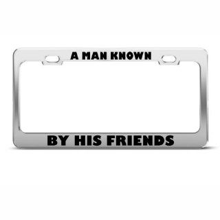 A Man Known By His Friends Humor Funny Metal License Plate Frame Tag Holder Sports & Outdoors