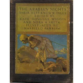The Arabian Knights. Their Best   Known Tales.: MAXFIELD) Wiggin, Kate Douglas and Nora A. Smith (edited by). Parrish, Maxfield (illus). PARRISH: Books