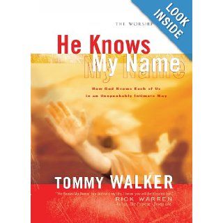 He Knows My Name How God Knows Each of Us in an Unspeakably Intimate Way Tommy Walker 9780830768875 Books